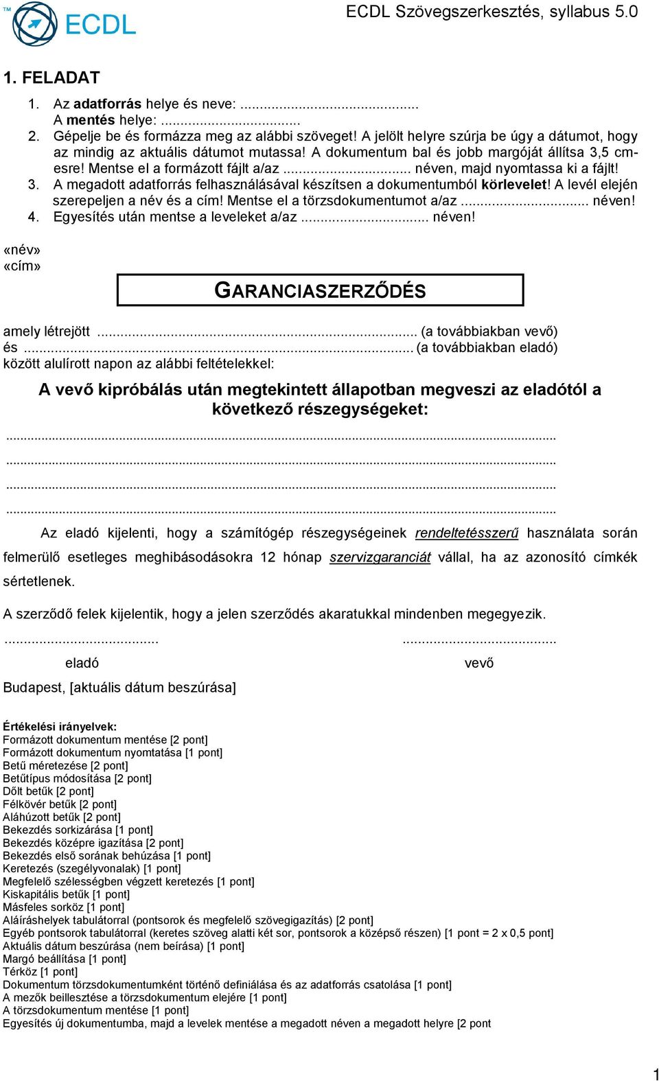 .. (a továbbiakban vevő) és... (a továbbiakban eladó) között alulírott napon az alábbi feltételekkel: A vevő kipróbálás után megtekintett állapotban megveszi az eladótól a következő részegységeket:.