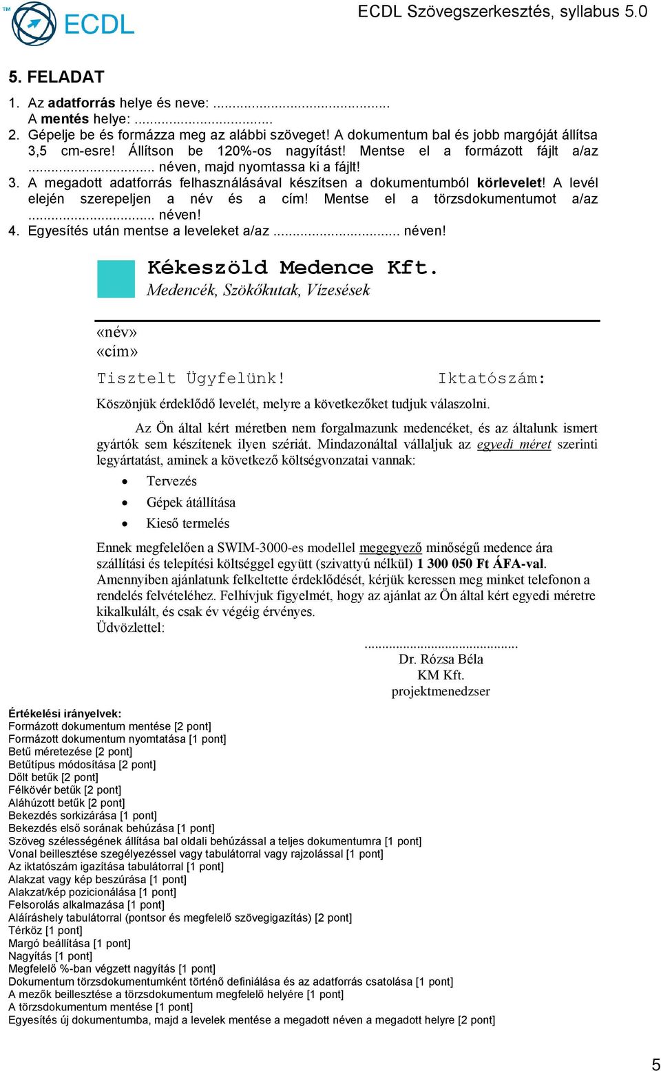 Köszönjük érdeklődő levelét, melyre a következőket tudjuk válaszolni. Iktatószám: Az Ön által kért méretben nem forgalmazunk medencéket, és az általunk ismert gyártók sem készítenek ilyen szériát.