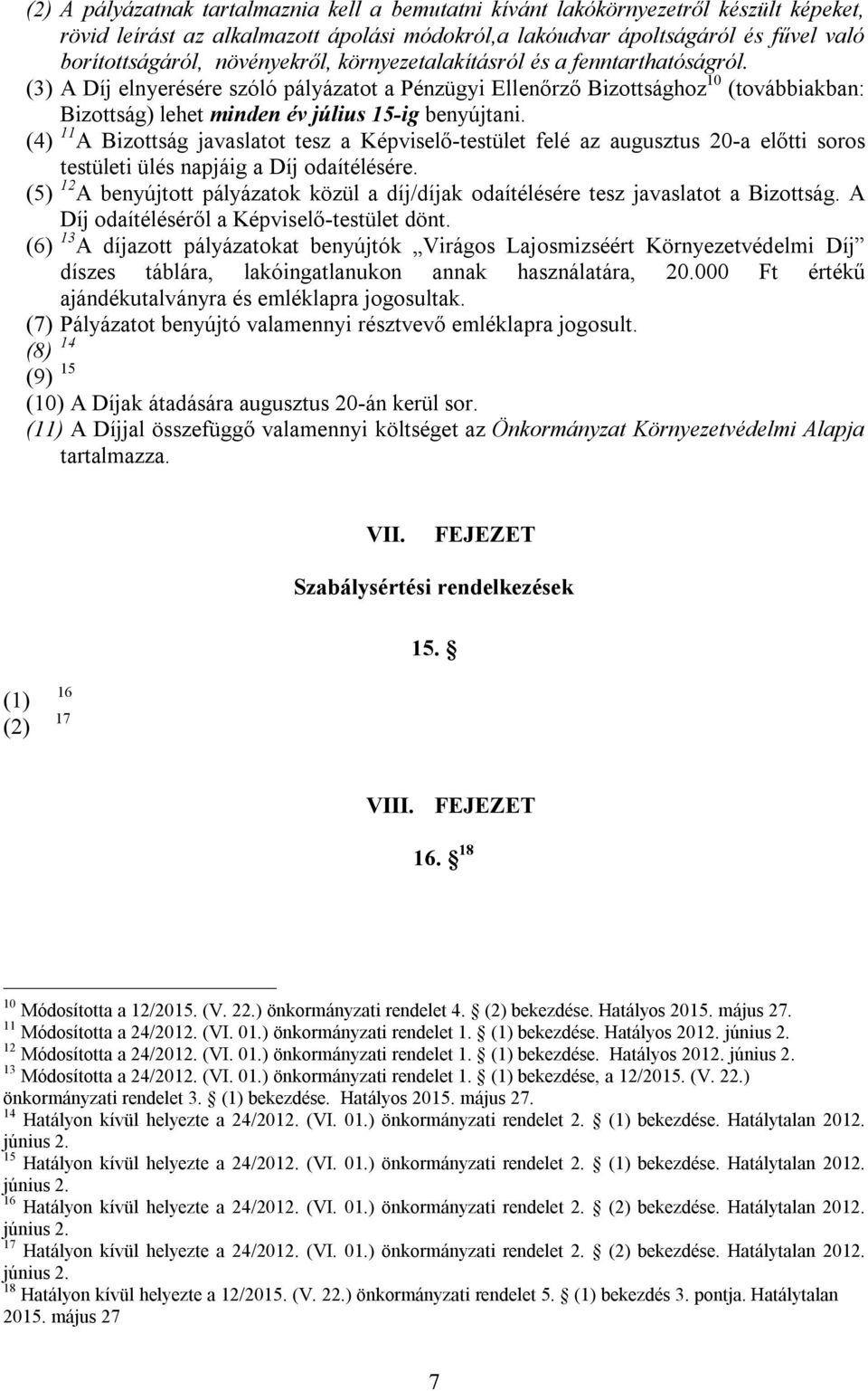 (3) A Díj elnyerésére szóló pályázatot a Pénzügyi Ellenőrző Bizottsághoz 10 (továbbiakban: Bizottság) lehet minden év július 15-ig benyújtani.