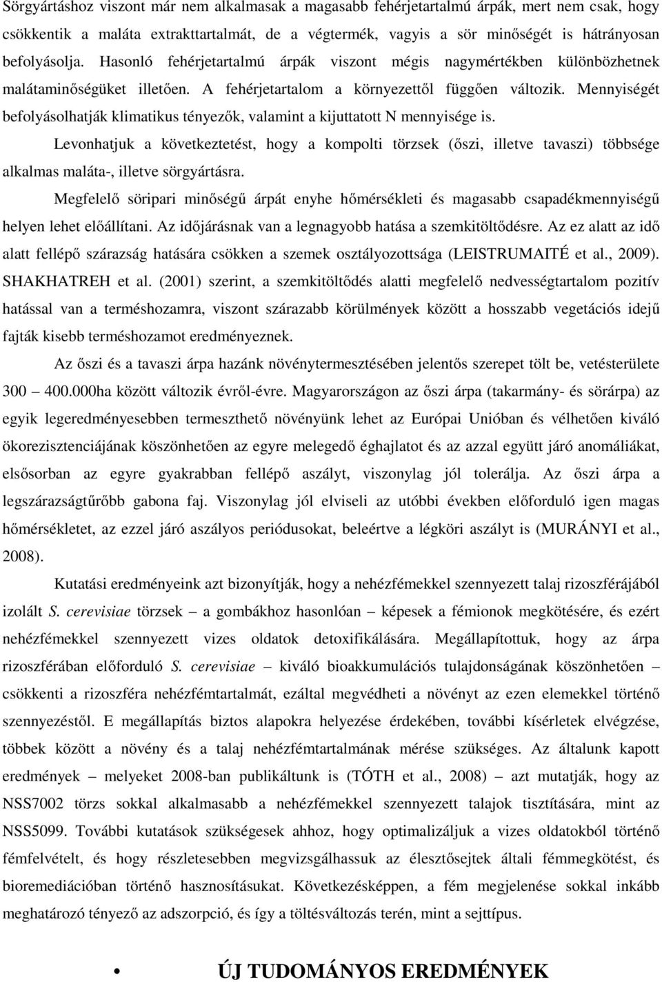 Mennyiségét befolyásolhatják klimatikus tényezők, valamint a kijuttatott N mennyisége is.