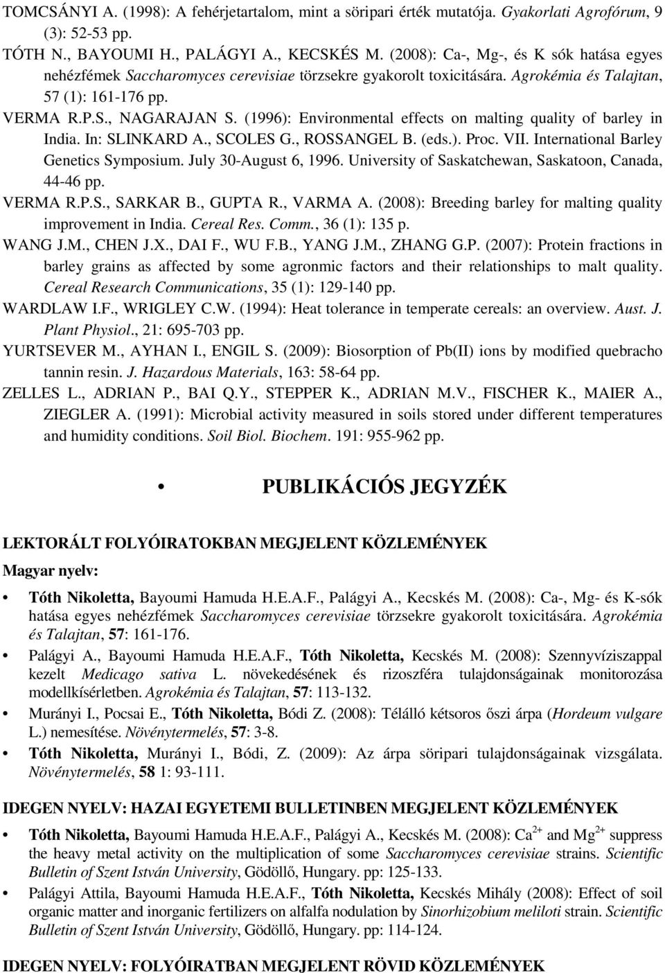 (1996): Environmental effects on malting quality of barley in India. In: SLINKARD A., SCOLES G., ROSSANGEL B. (eds.). Proc. VII. International Barley Genetics Symposium. July 30-August 6, 1996.