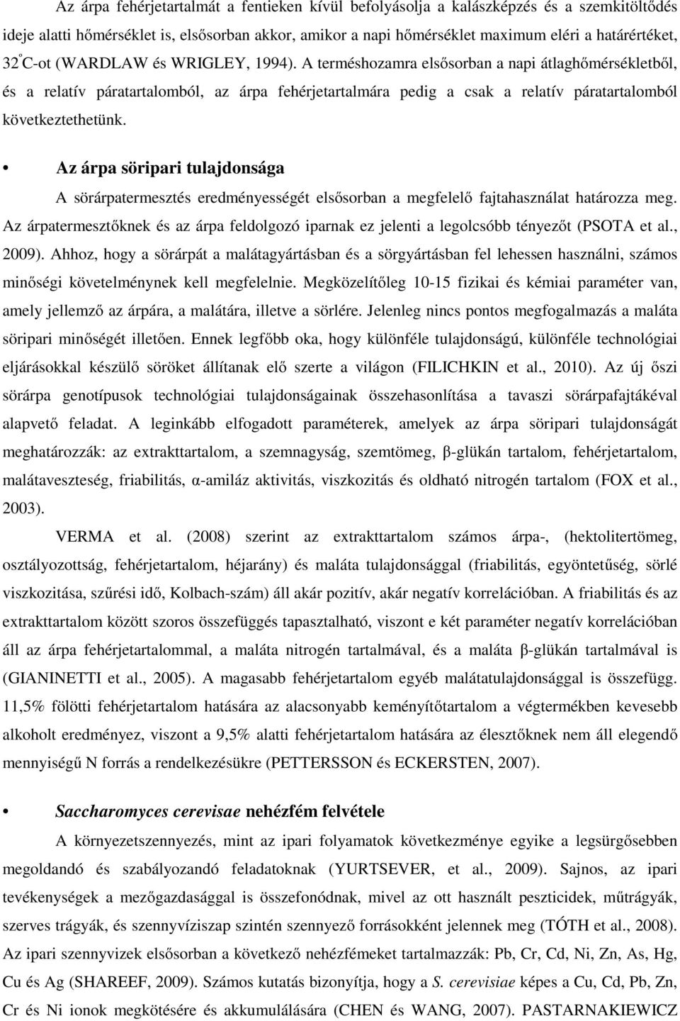 A terméshozamra elsősorban a napi átlaghőmérsékletből, és a relatív páratartalomból, az árpa fehérjetartalmára pedig a csak a relatív páratartalomból következtethetünk.