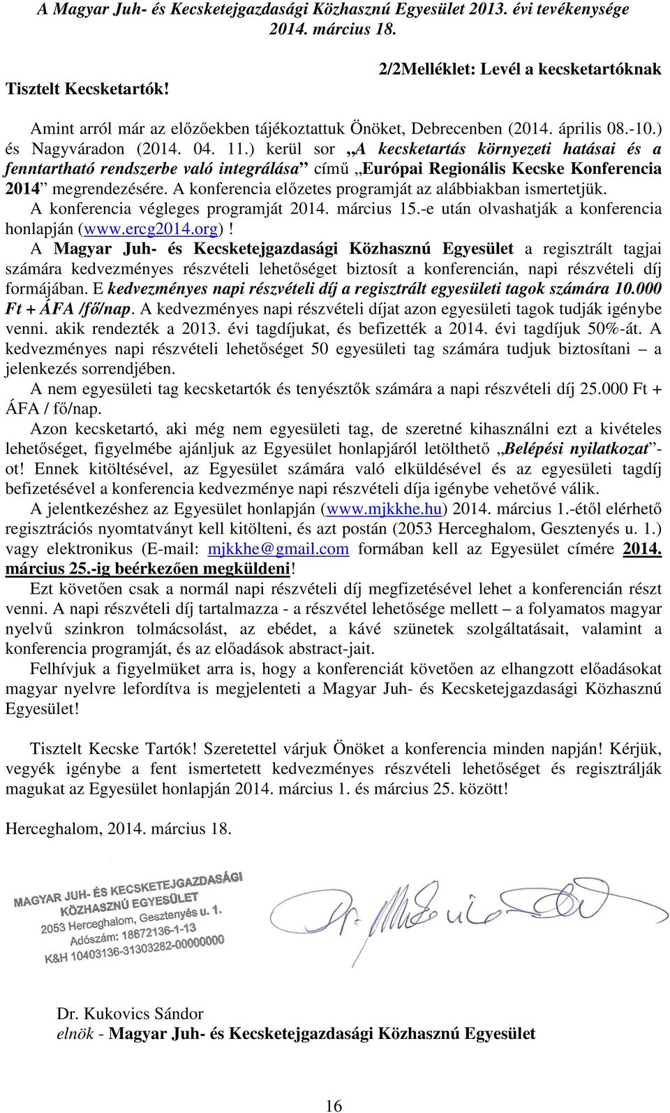 A konferencia előzetes programját az alábbiakban ismertetjük. A konferencia végleges programját 2014. március 15.-e után olvashatják a konferencia honlapján (www.ercg2014.org)!