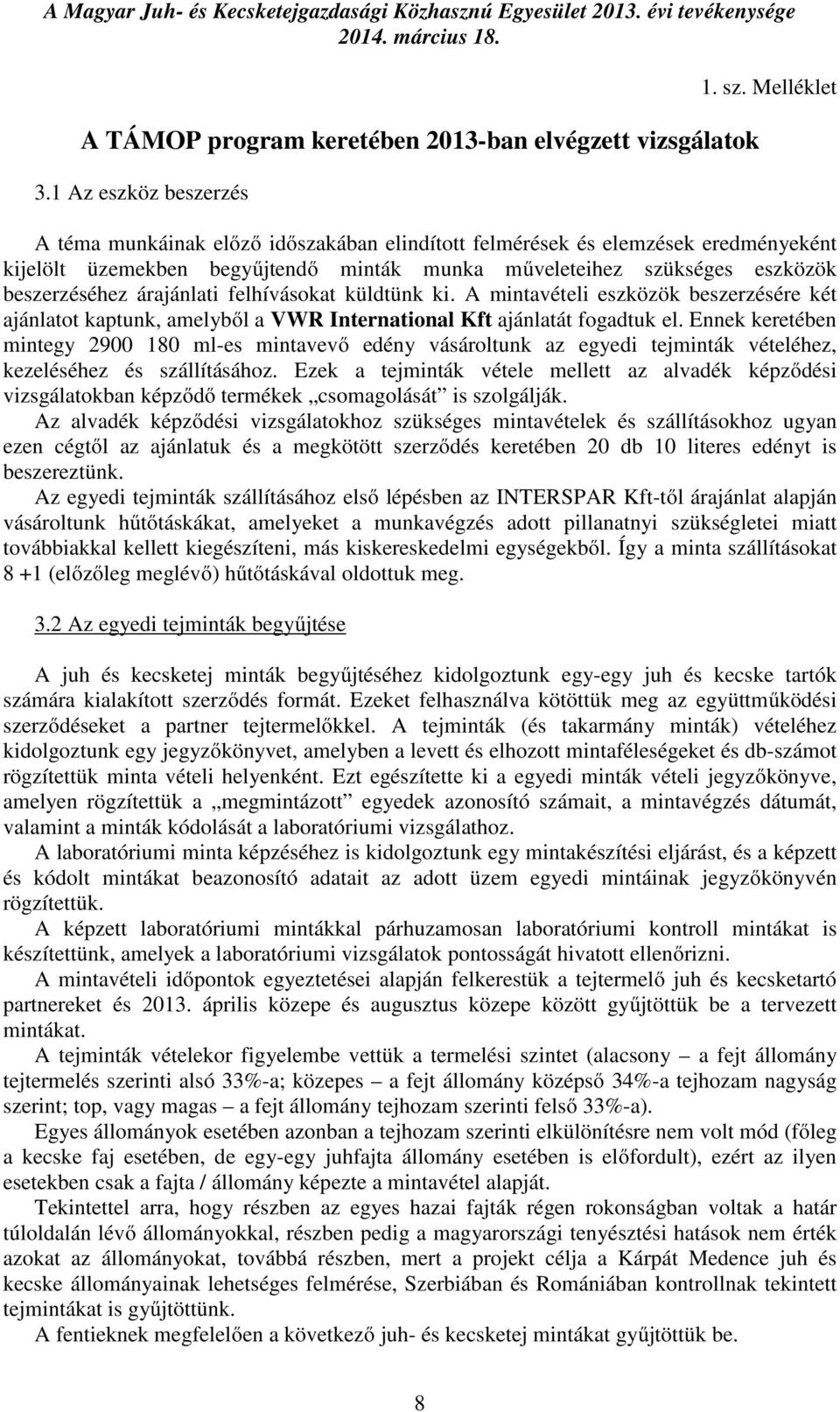 felhívásokat küldtünk ki. A mintavételi eszközök beszerzésére két ajánlatot kaptunk, amelyből a VWR International Kft ajánlatát fogadtuk el.