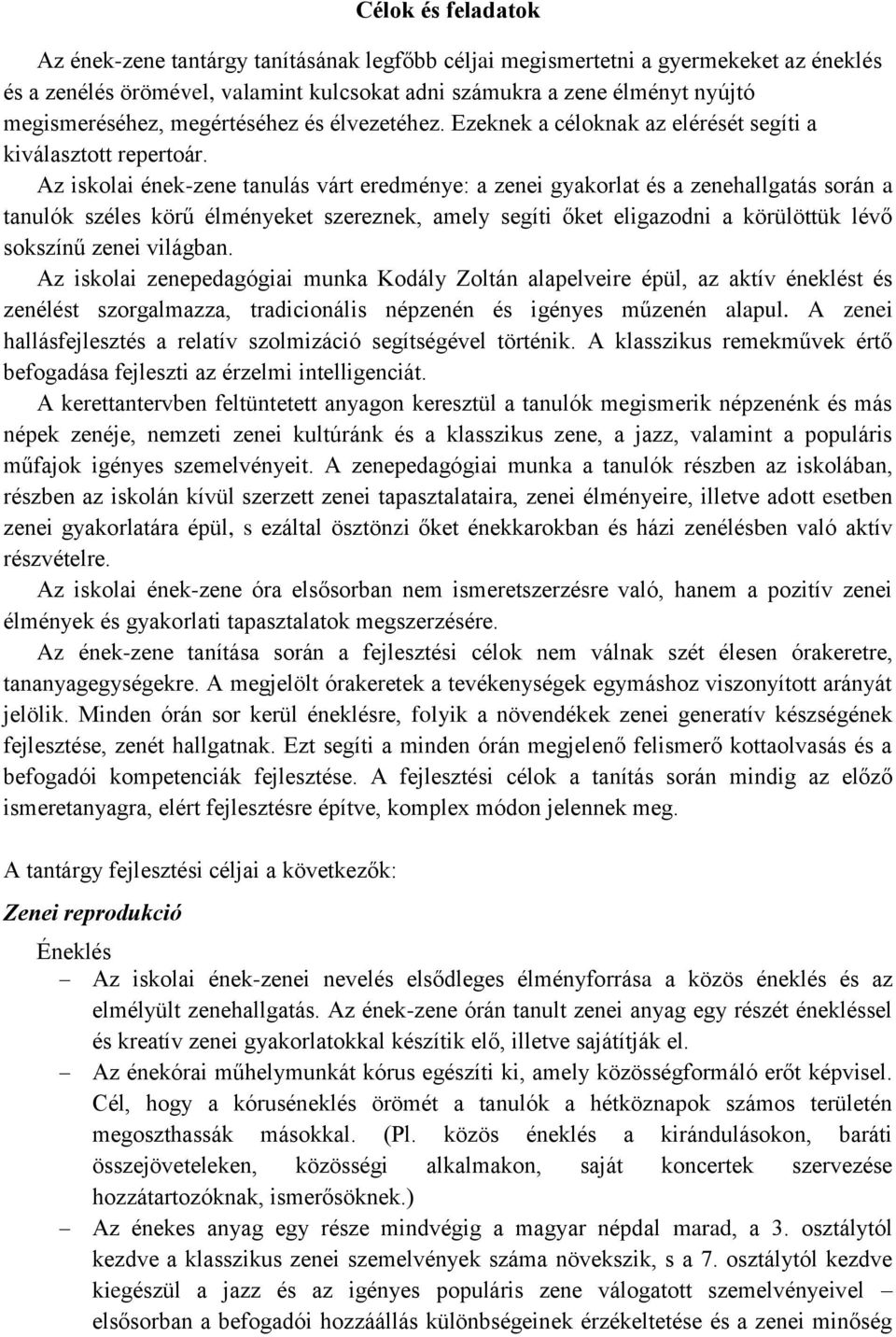 Az iskolai ének-zene tanulás várt eredménye: a zenei gyakorlat és a zenehallgatás során a tanulók széles körű élményeket szereznek, amely segíti őket eligazodni a körülöttük lévő sokszínű zenei