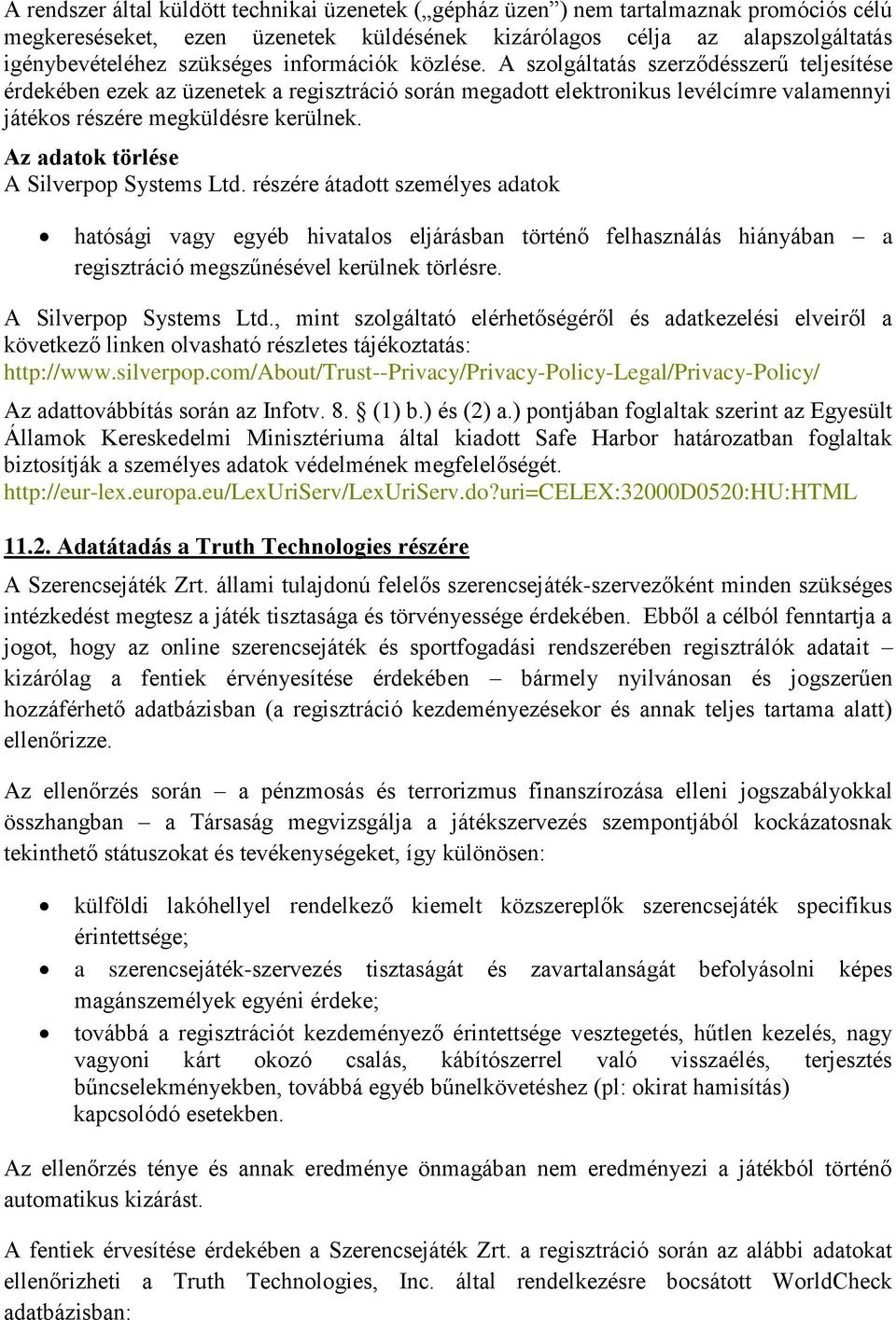 Az adatok törlése A Silverpop Systems Ltd. részére átadott személyes adatok hatósági vagy egyéb hivatalos eljárásban történő felhasználás hiányában a regisztráció megszűnésével kerülnek törlésre.