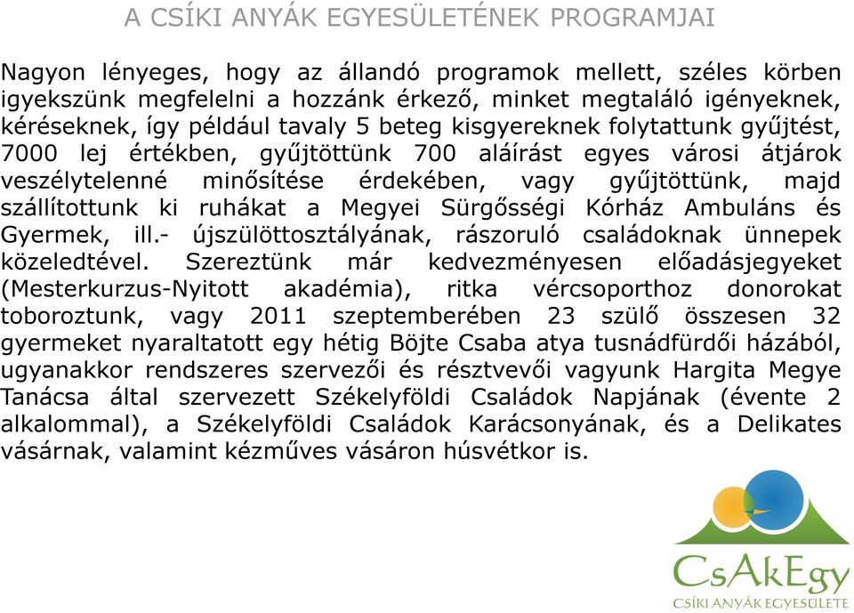 a Megyei Sürgősségi Kórház Ambuláns és Gyermek, ill.- újszülöttosztályának, rászoruló családoknak ünnepek közeledtével.