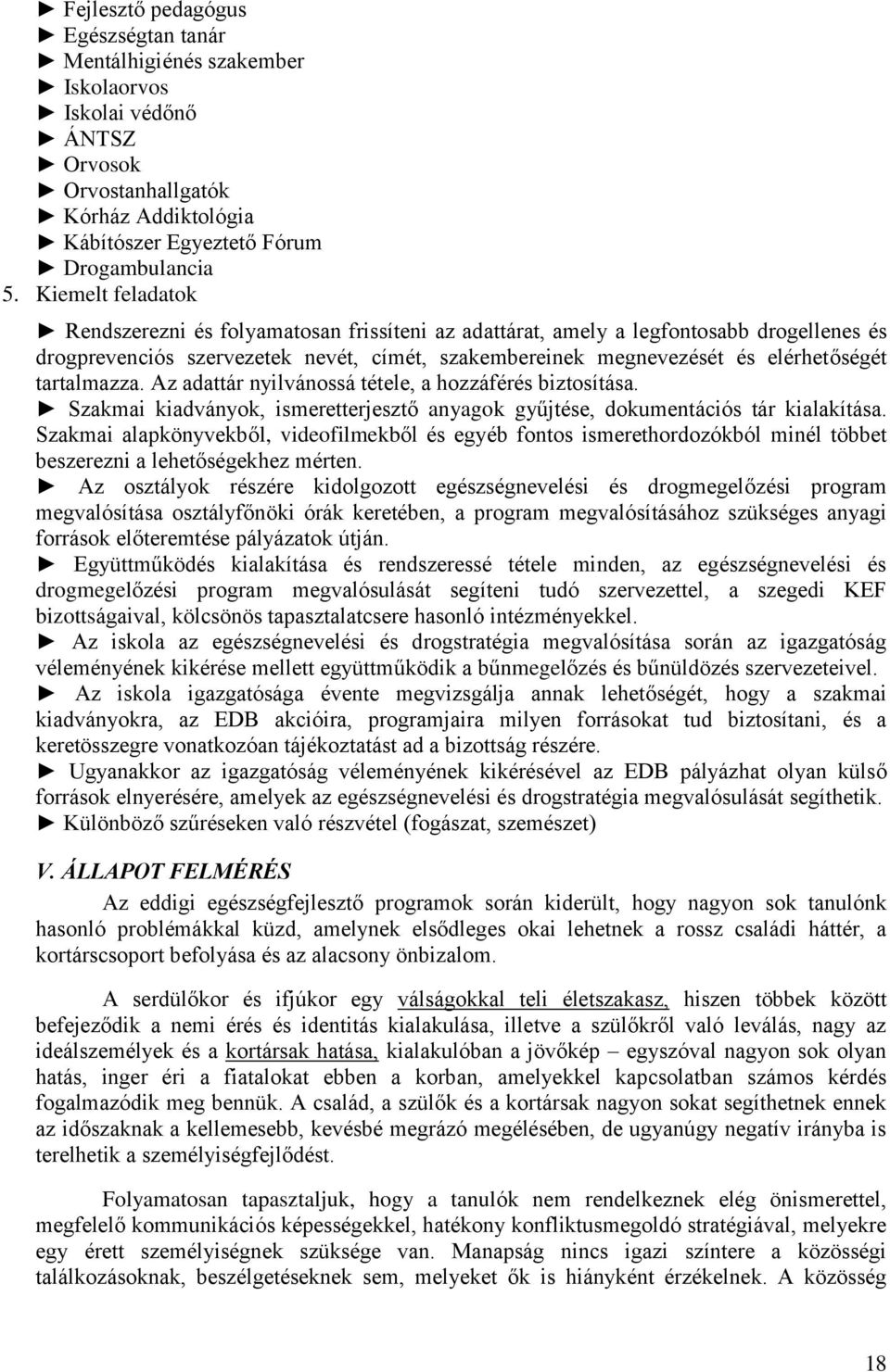 tartalmazza. Az adattár nyilvánossá tétele, a hozzáférés biztosítása. Szakmai kiadványok, ismeretterjesztő anyagok gyűjtése, dokumentációs tár kialakítása.