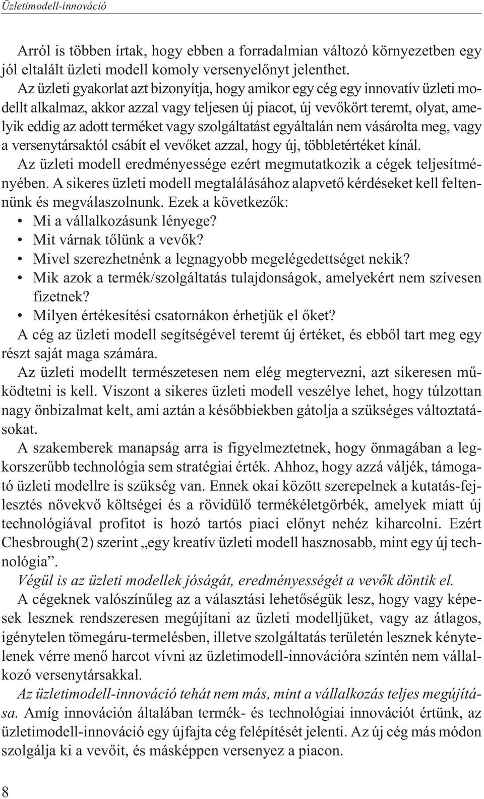 szolgáltatást egyáltalán nem vásárolta meg, vagy a versenytársaktól csábít el vevõket azzal, hogy új, többletértéket kínál.