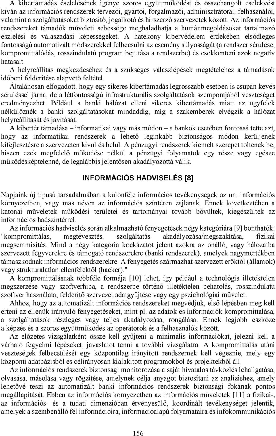 Az információs rendszereket támadók műveleti sebessége meghaladhatja a humánmegoldásokat tartalmazó észlelési és válaszadási képességeket.