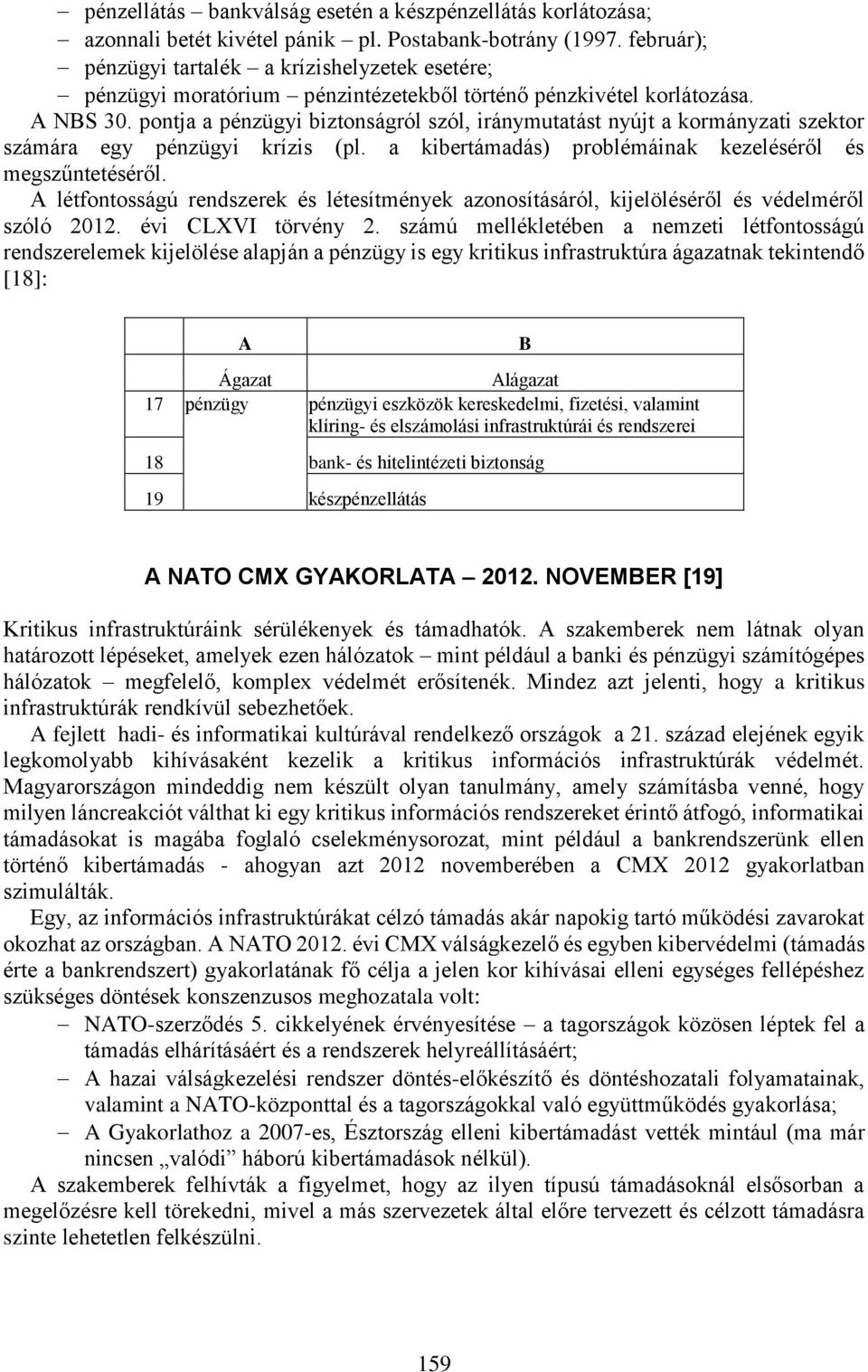 pontja a pénzügyi biztonságról szól, iránymutatást nyújt a kormányzati szektor számára egy pénzügyi krízis (pl. a kibertámadás) problémáinak kezeléséről és megszűntetéséről.