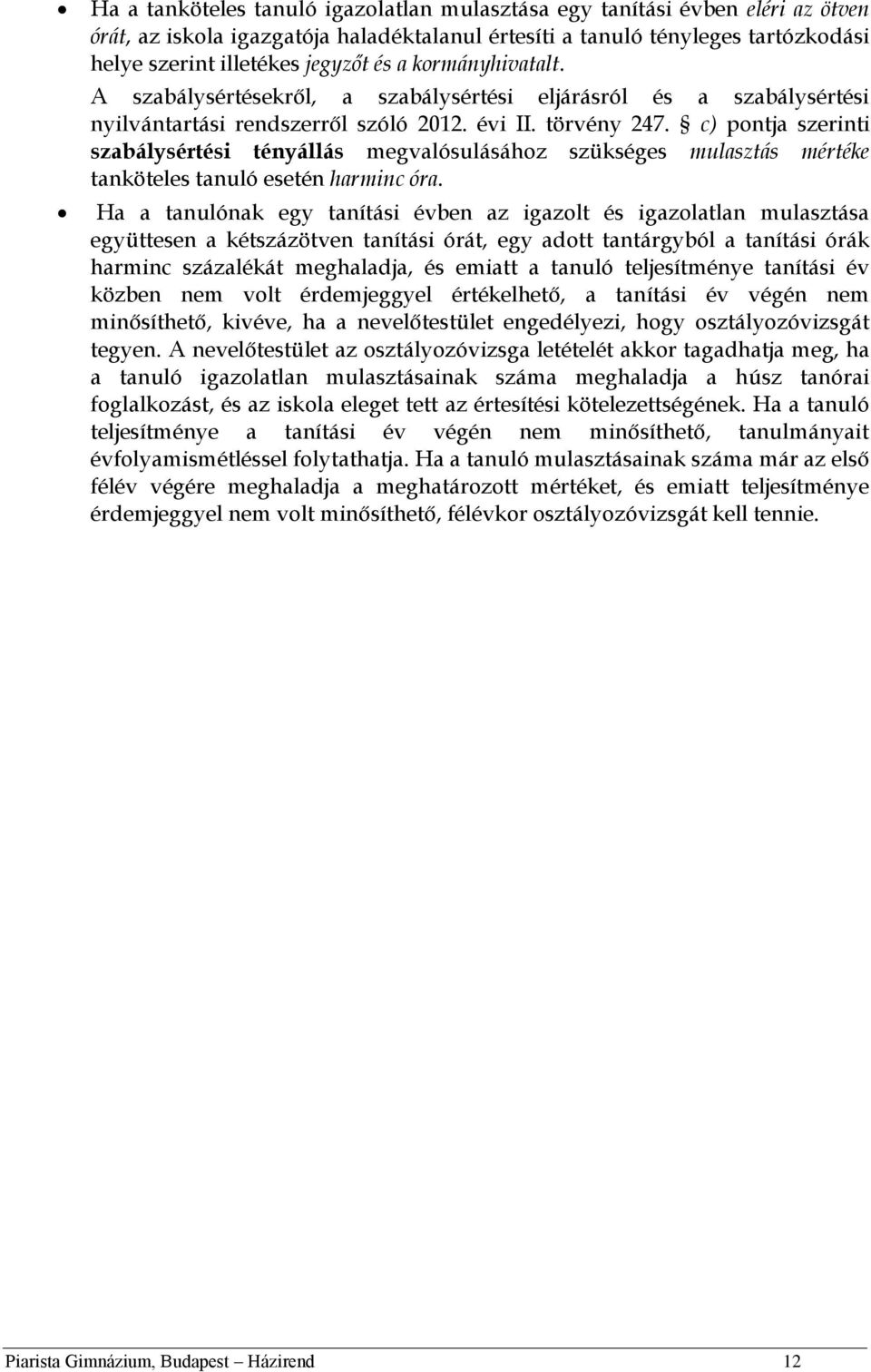 c) pontja szerinti szabálysértési tényállás megvalósulásához szükséges mulasztás mértéke tanköteles tanuló esetén harminc óra.