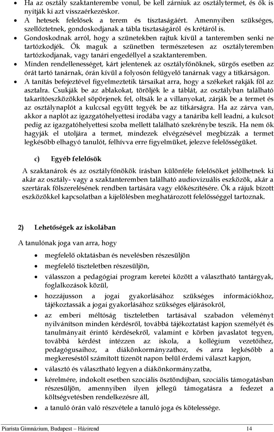 Ők maguk a szünetben természetesen az osztályteremben tartózkodjanak, vagy tanári engedéllyel a szaktanteremben.