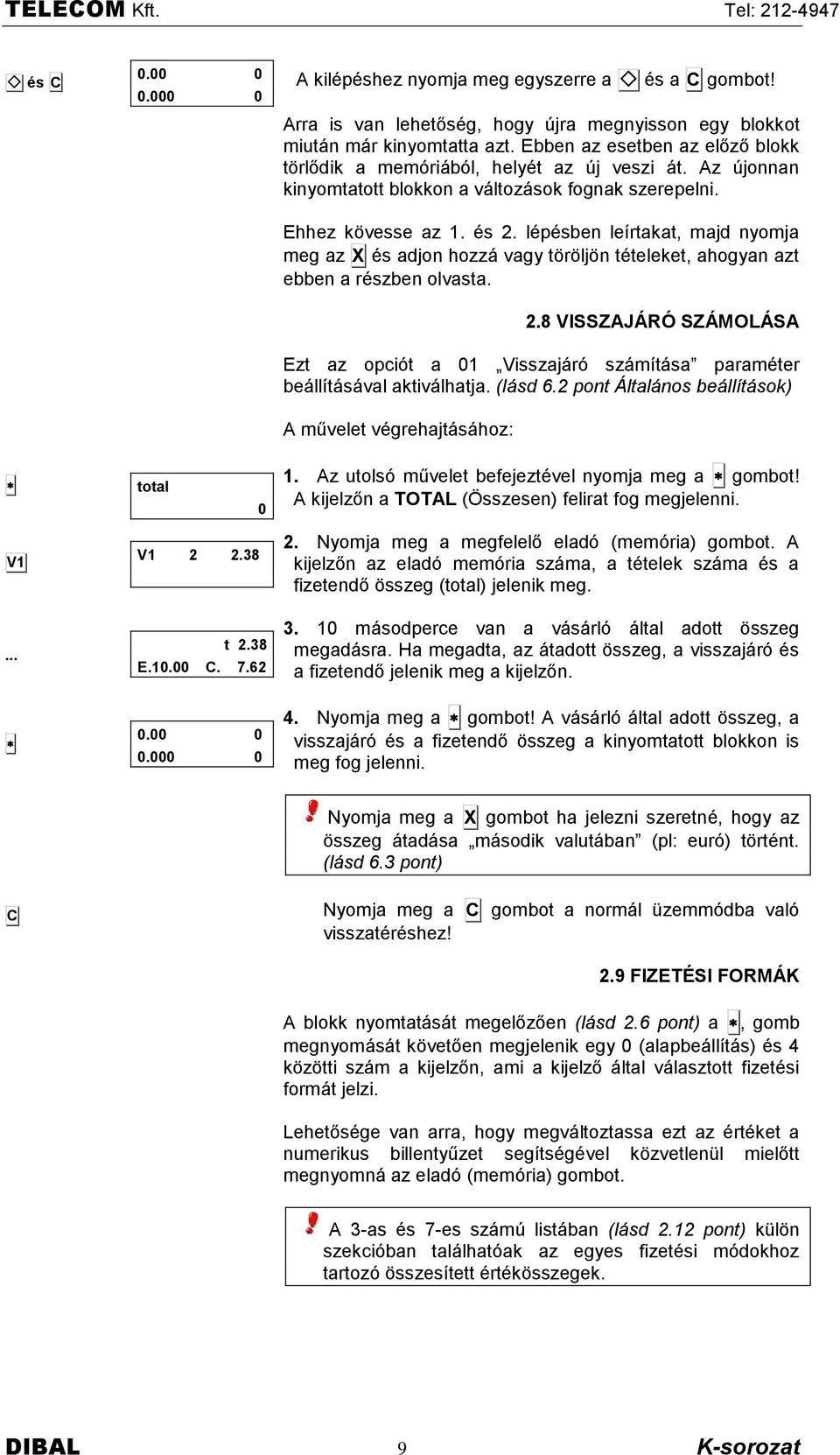 lépésben leìrtakat, majd nyomja meg az X és adjon hozzë vagy tôrôljôn tételeket, ahogyan azt ebben a részben olvasta. 2.