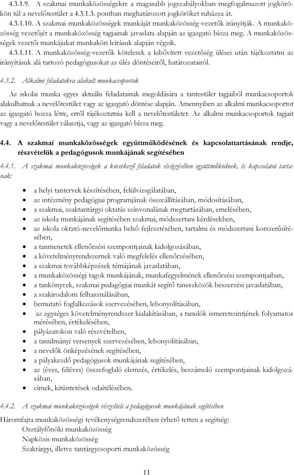 A munkaközösségek vezetői munkájukat munkaköri leírásuk alapján végzik. 4.3.1.11.