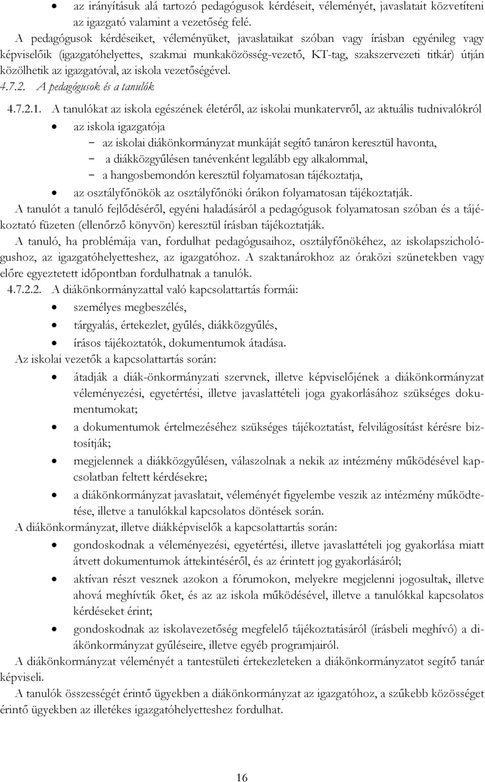 az igazgatóval, az iskola vezetőségével. 4.7.2. A pedagógusok és a tanulók 4.7.2.1.