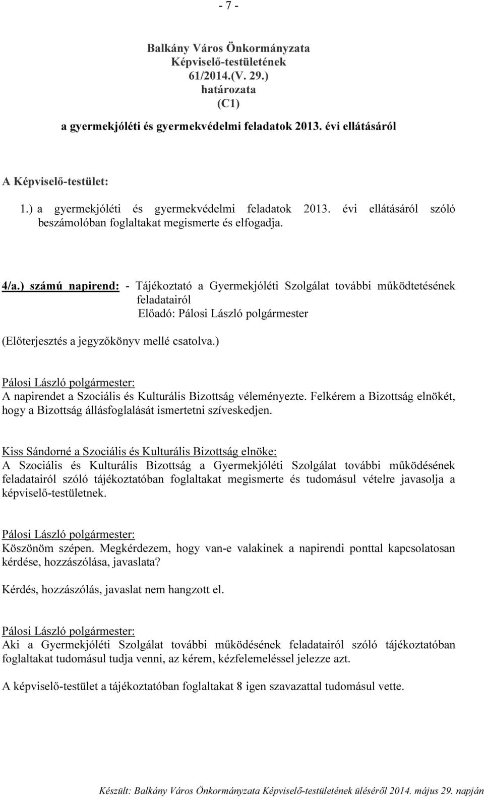 ) számú napirend: - Tájékoztató a Gyermekjóléti Szolgálat további működtetésének feladatairól (Előterjesztés a jegyzőkönyv mellé csatolva.