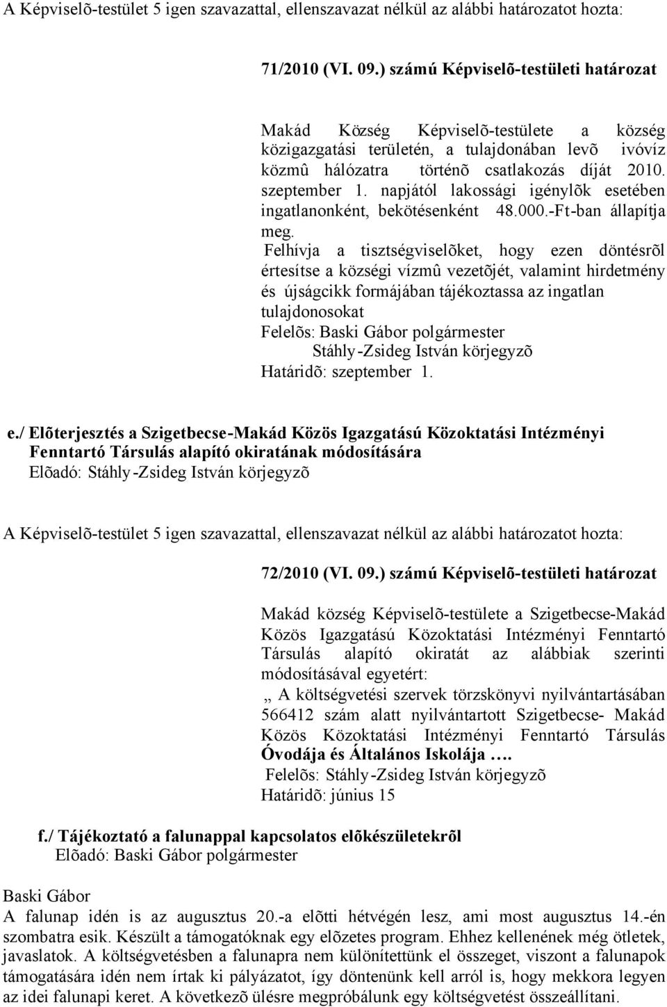 napjától lakossági igénylõk esetében ingatlanonként, bekötésenként 48.000.-Ft-ban állapítja meg.