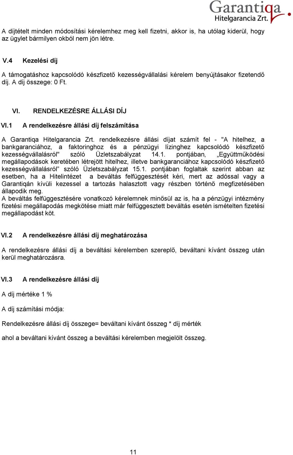 RENDELKEZÉSRE ÁLLÁSI DÍJ A rendelkezésre állási díj felszámítása A Garantiqa Hitelgarancia Zrt.