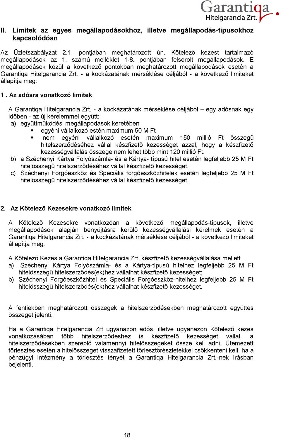 - a kockázatának mérséklése céljából - a következő limiteket állapítja meg: 1. Az adósra vonatkozó limitek A Garantiqa Hitelgarancia Zrt.