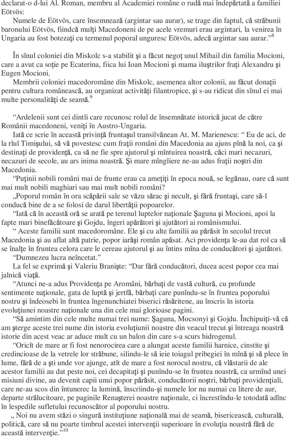 Macedoneni de pe acele vremuri erau argintari, la venirea în Ungaria au fost boteza i cu termenul poporal unguresc Eötvös, ade argintar sau aurar.