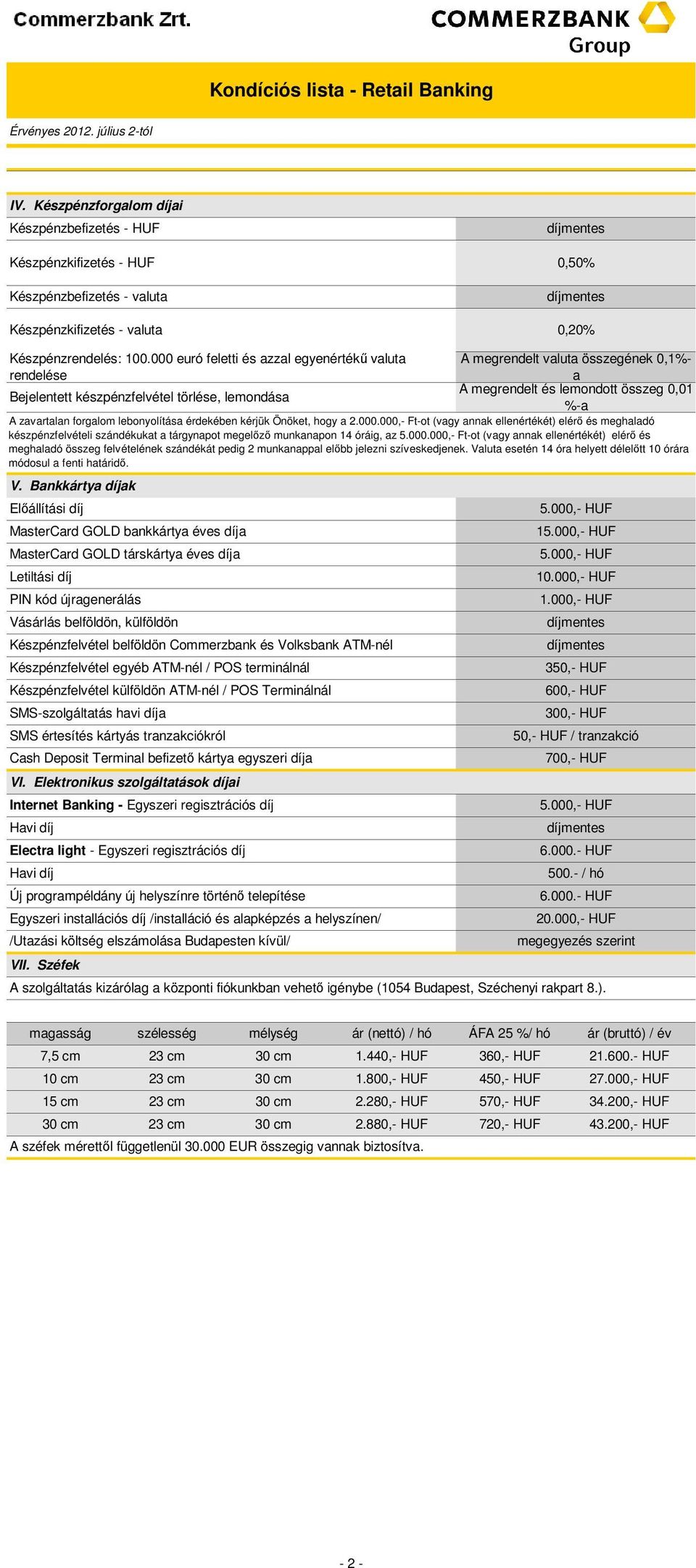 000.000,- Ft-ot (vagy annak ellenértékét) elérő és meghaladó összeg felvételének szándékát pedig 2 munkanappal előbb jelezni szíveskedjenek.