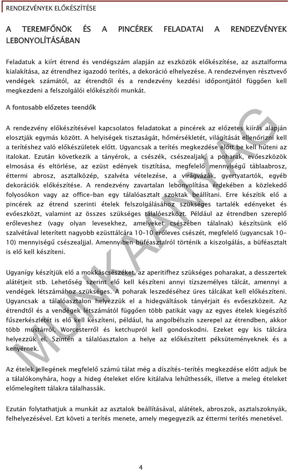 A fontosabb előzetes teendők A rendezvény előkészítésével kapcsolatos feladatokat a pincérek az előzetes kiírás alapján elosztják egymás között.