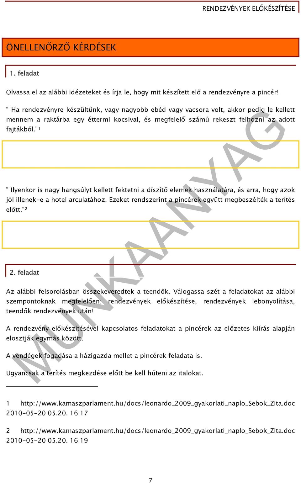 " 1 " Ilyenkor is nagy hangsúlyt kellett fektetni a díszítő elemek használatára, és arra, hogy azok jól illenek-e a hotel arculatához.