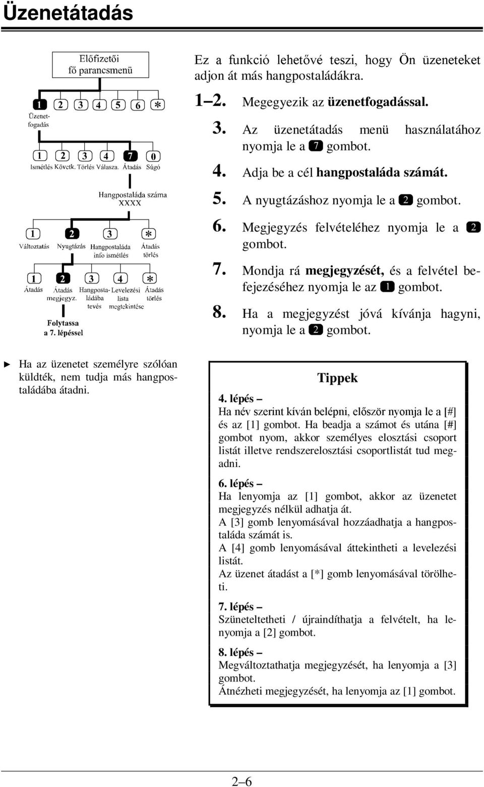 Ha a megjegyzést jóvá kívánja hagyni, nyomja le a y Ha az üzenetet személyre szólóan küldték, nem tudja más hangpostaládába átadni. Tippek 4.