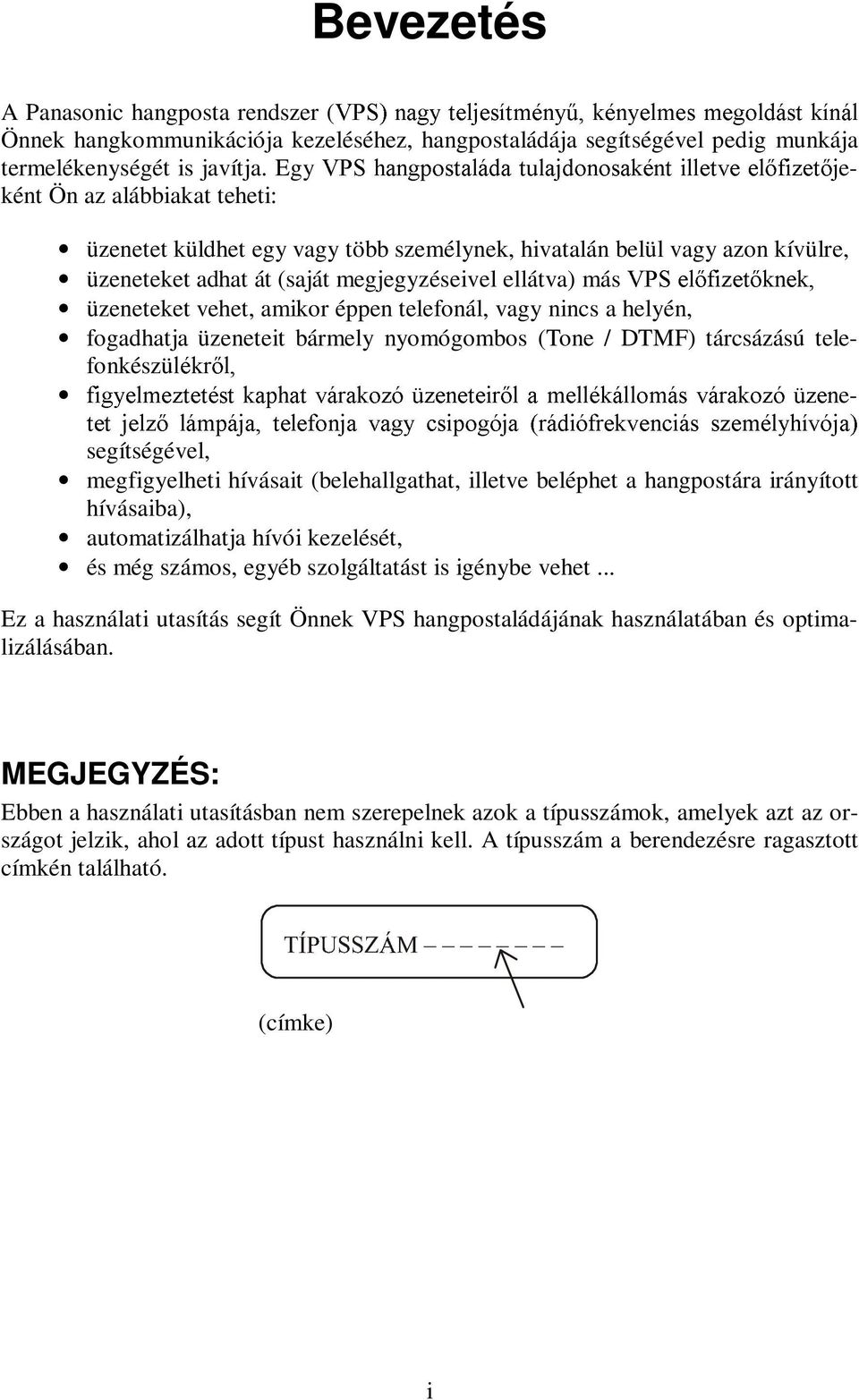 megjegyzéseivel ellátva) más 936 HOIL]HWNQHN üzeneteket vehet, amikor éppen telefonál, vagy nincs a helyén, fogadhatja üzeneteit bármely nyomógombos (Tone / DTMF) tárcsázású telefonkészüopnuo