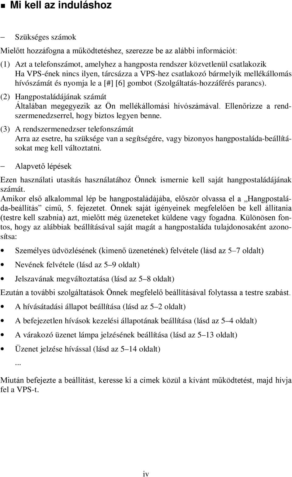 (2) Hangpostaládájának számát ÈOWDOiEDQ PHJHJ\H]LN D] gq PHOOpNiOORPiVL KtYyV]iPiYDO (OOHQUL]]H D UHQdszermenedzserrel, hogy biztos legyen benne.