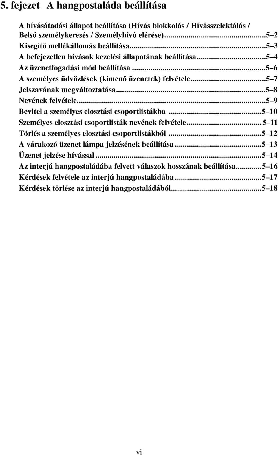 ..5 8 Nevének felvétele...5 9 Bevitel a személyes elosztási csoportlistákba...5 10 Személyes elosztási csoportlisták nevének felvétele...5 11 Törlés a személyes elosztási csoportlistákból.