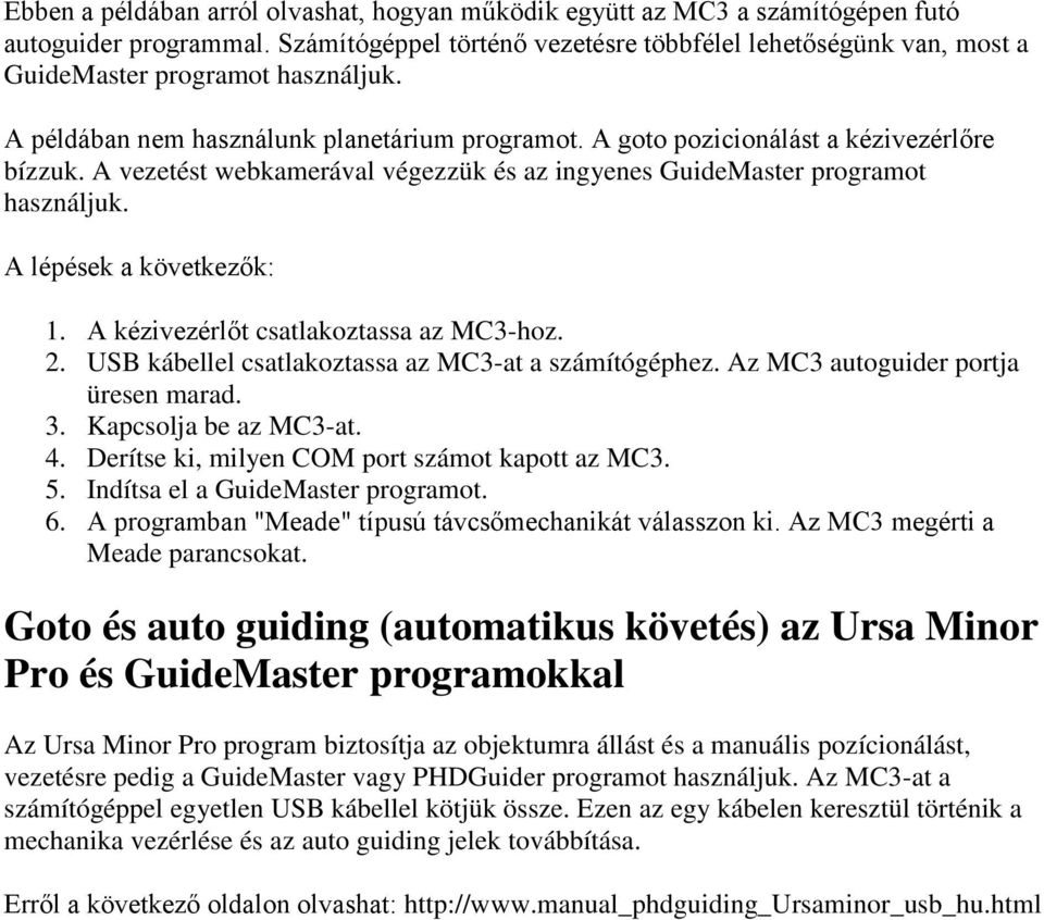 A vezetést webkamerával végezzük és az ingyenes GuideMaster programot használjuk. A lépések a következők: 1. A kézivezérlőt csatlakoztassa az MC3-hoz. 2.