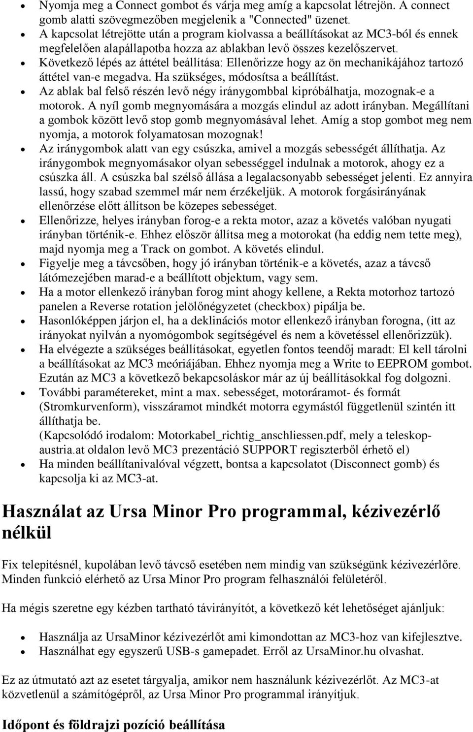 Következő lépés az áttétel beállítása: Ellenőrizze hogy az ön mechanikájához tartozó áttétel van-e megadva. Ha szükséges, módosítsa a beállítást.