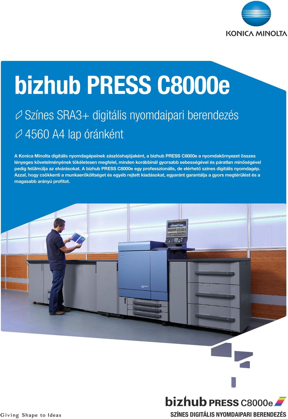 minőségével pedig felülmúlja az elvárásokat. A bizhub PRESS C8000e egy professzionális, de elérhető digitális nyomdagép.