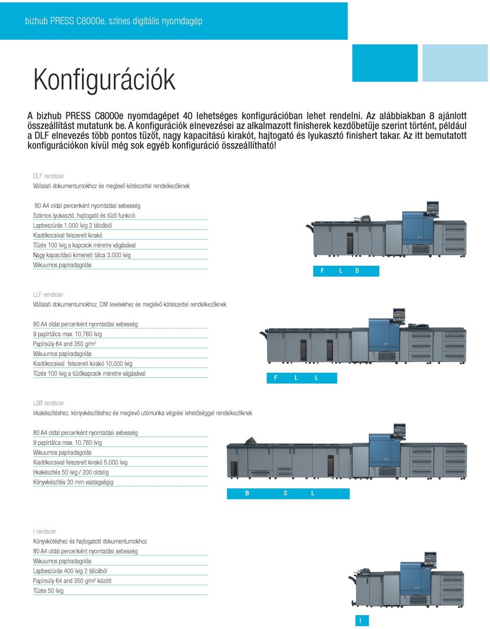 Az itt bemutatott konfigurációkon kívül még sok egyéb konfiguráció összeállítható!