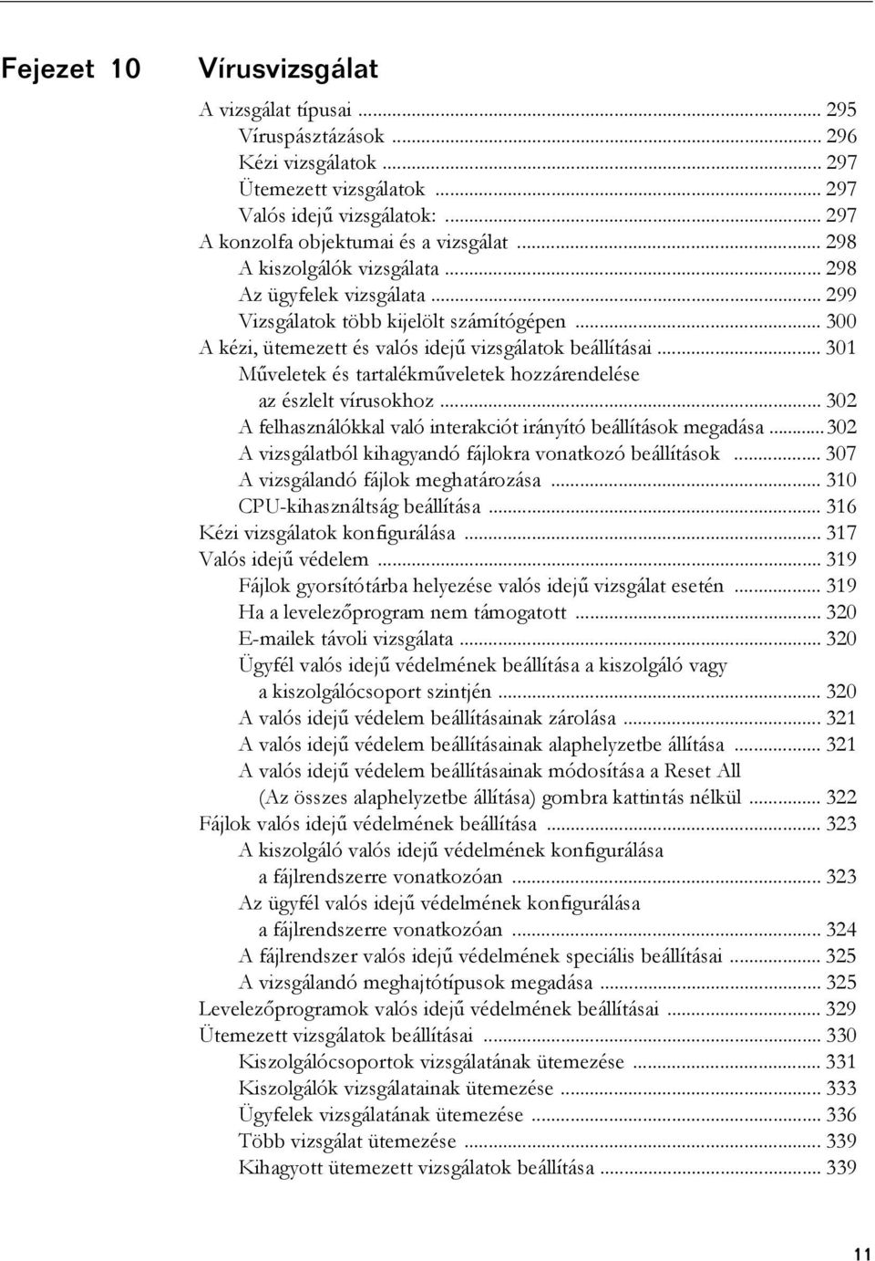 .. 301 Műveletek és tartalékműveletek hozzárendelése az észlelt vírusokhoz... 302 A felhasználókkal való interakciót irányító beállítások megadása.