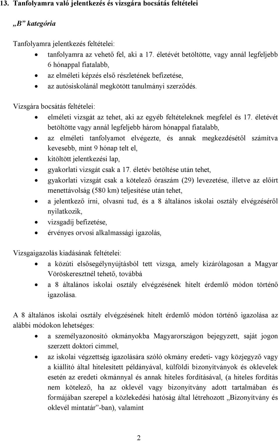 Vizsgára bocsátás feltételei: elméleti vizsgát az tehet, aki az egyéb feltételeknek megfelel és 17.