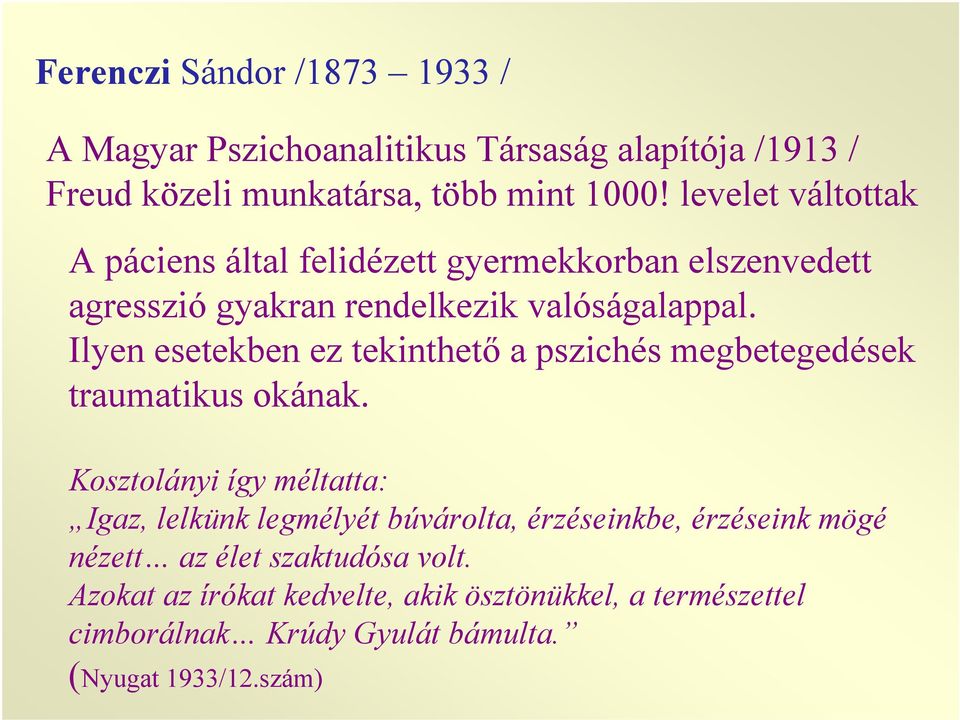 Ilyen esetekben ez tekinthető a pszichés megbetegedések traumatikus okának.