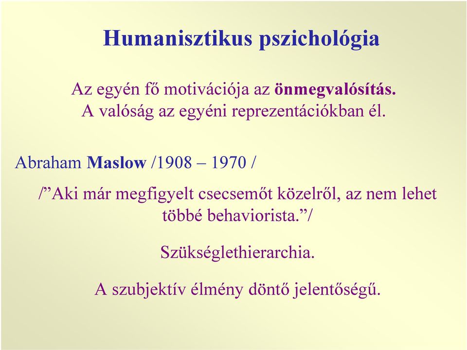 Abraham Maslow /1908 1970 / / Aki már megfigyelt csecsemőt közelről,