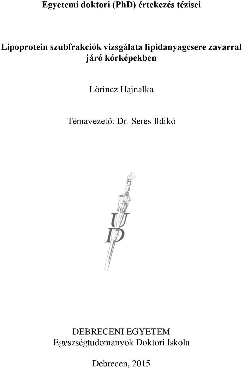 kórképekben Lőrincz Hajnalka Témavezető: Dr.