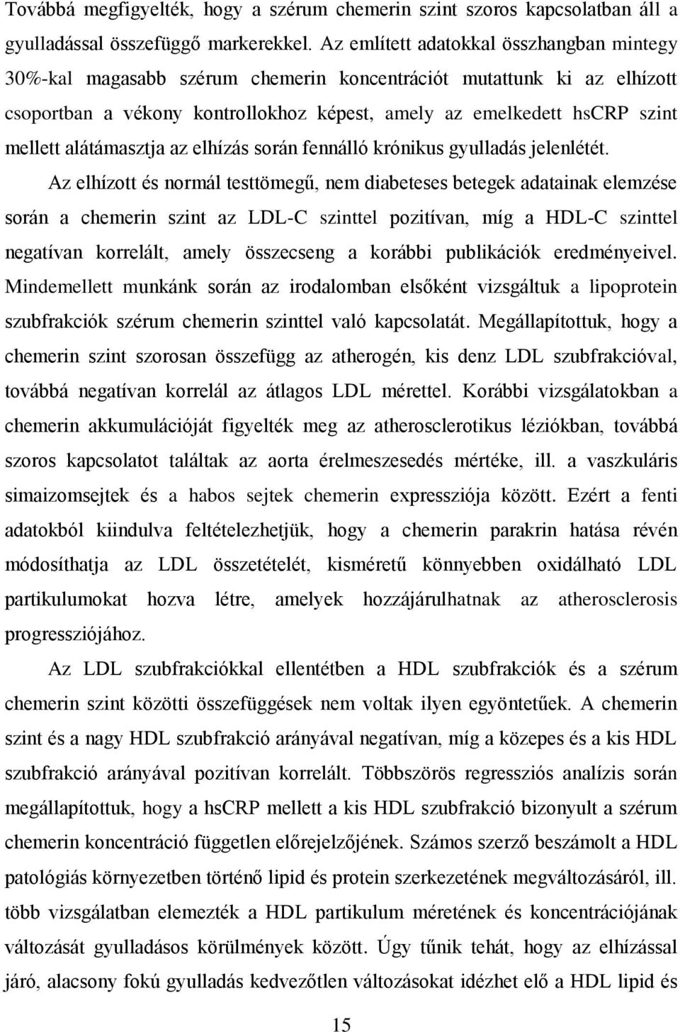 alátámasztja az elhízás során fennálló krónikus gyulladás jelenlétét.