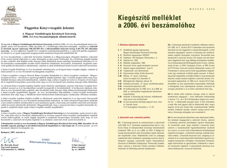 -i fordulónapra elkészített mérlegbôl melyben az eszközök és források egyezô végösszege 106.242.584 eft, a tôketartalékba helyezett összeg 5.161.