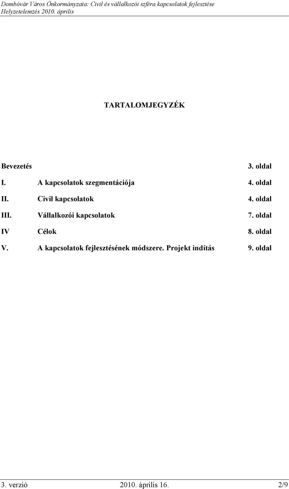 oldal III. Vállalkozói kapcsolatok 7. oldal IV Célok 8. oldal V.