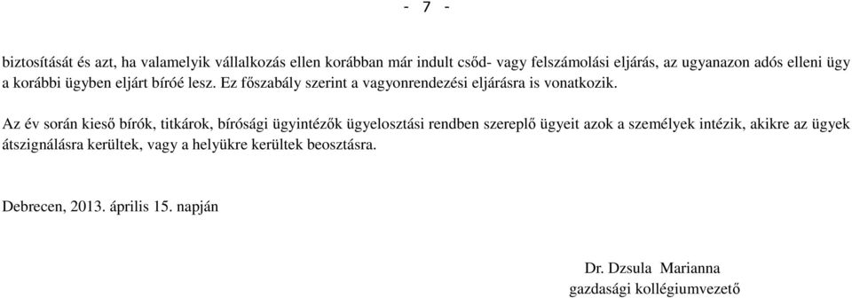 Az év során kiesı bírók, titkárok, k ügyelosztási rendben szereplı ügyeit azok a személyek intézik, akikre az ügyek