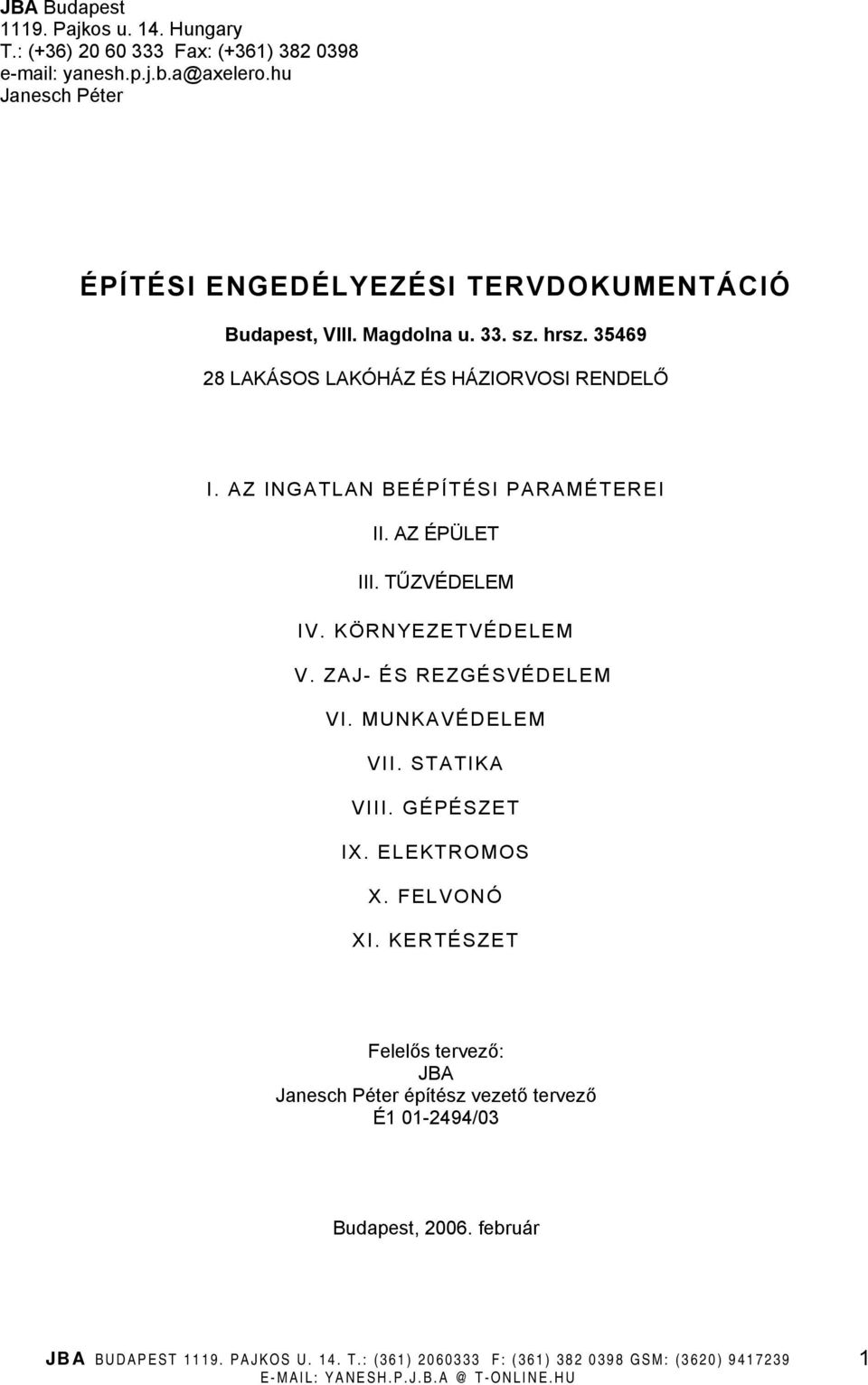 35469 28 LAKÁSOS LAKÓHÁZ ÉS HÁZIORVOSI RENDELŐ I. AZ INGATLAN BEÉPÍTÉSI PARAMÉTEREI II. AZ ÉPÜLET III. TŰZVÉDELEM IV. KÖRNYEZETVÉDELEM V.