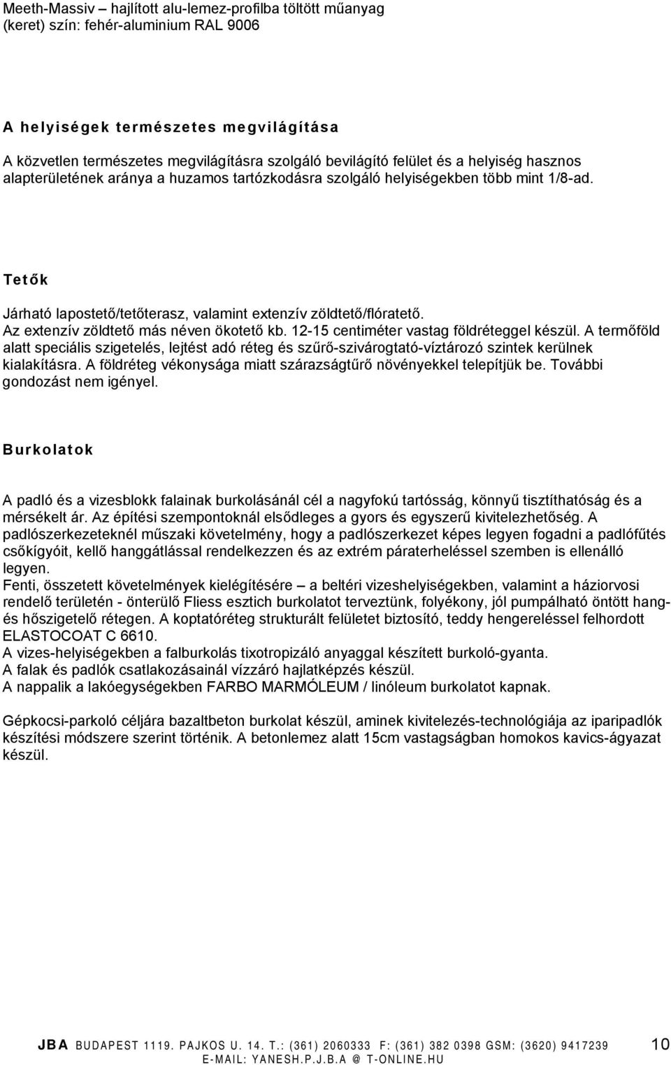 Az extenzív zöldtető más néven ökotető kb. 12-15 centiméter vastag földréteggel készül.