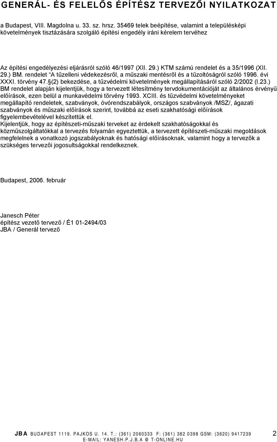 ) KTM számú rendelet és a 35/1996 (XII. 29.) BM. rendelet A tűzelleni védekezésről, a műszaki mentésről és a tűzoltóságról szóló 1996. évi XXXI. törvény 47.