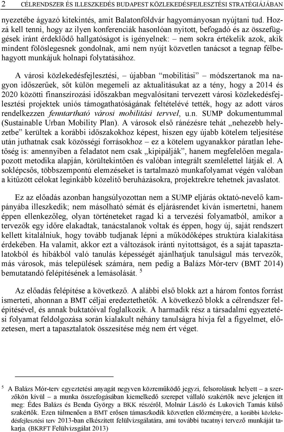 gondolnak, ami nem nyújt közvetlen tanácsot a tegnap félbehagyott munkájuk holnapi folytatásához.