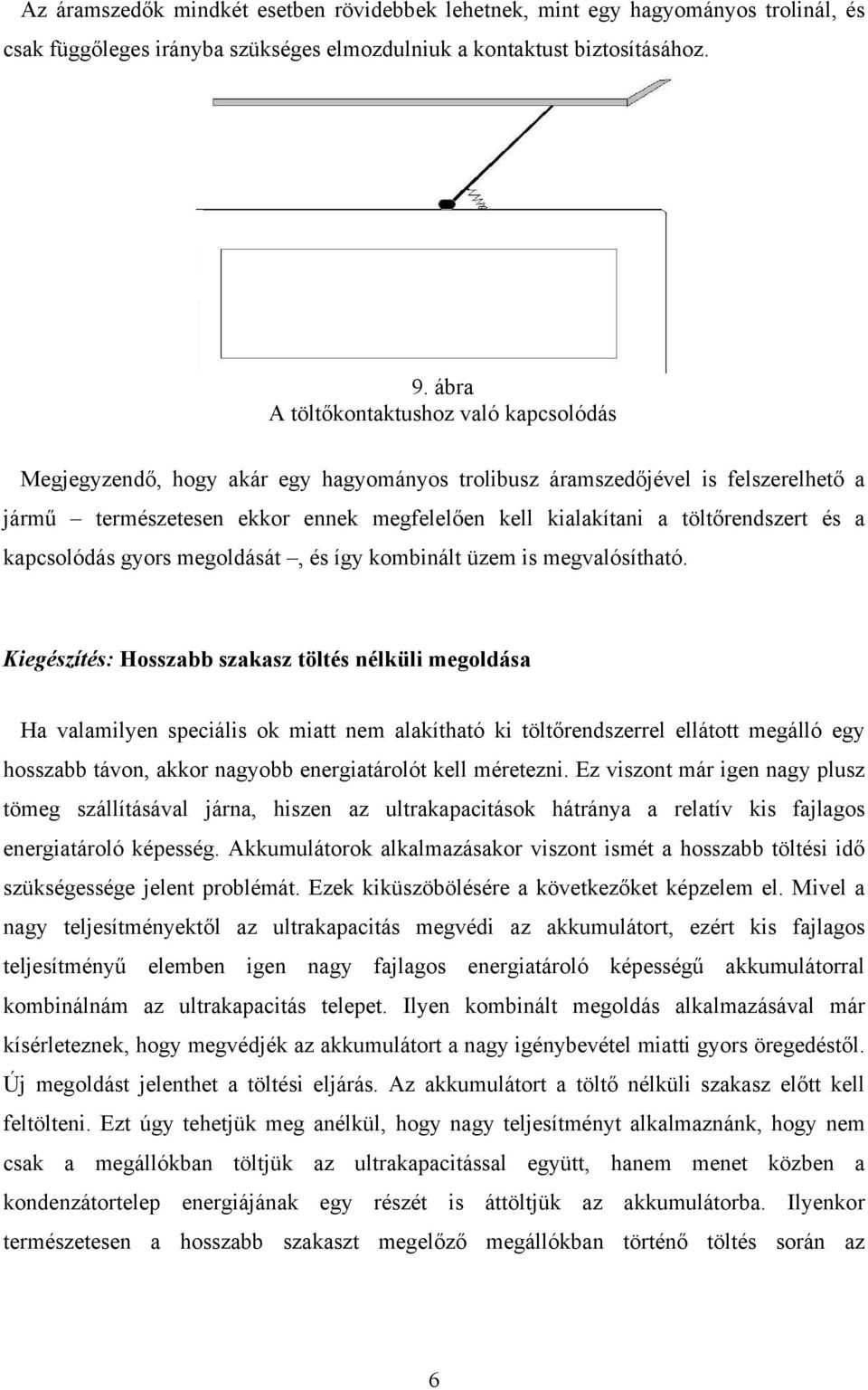 töltőrendszert és a kapcsolódás gyors megoldását, és így kombinált üzem is megvalósítható.